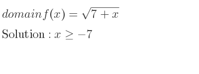 The domain of f(x)=sqrt(7+x) is x>=-7